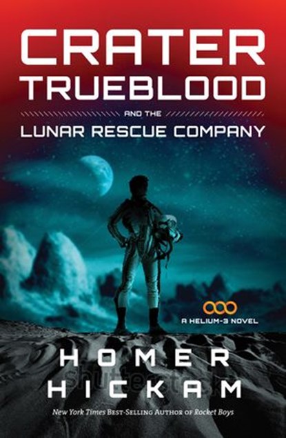 Crater Trueblood and the Lunar Rescue Company, Homer Hickam - Ebook - 9781401688851