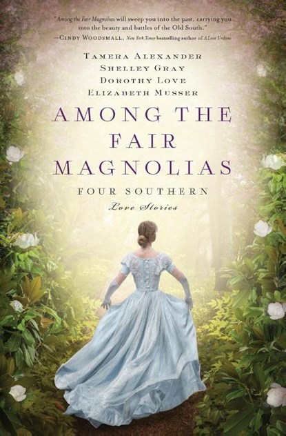 Among the Fair Magnolias, Tamera Alexander ; Dorothy Love ; Shelley Gray ; Elizabeth Musser - Paperback - 9781401690731