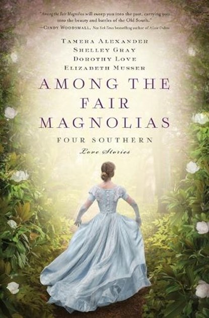 Among the Fair Magnolias, Tamera Alexander ; Dorothy Love ; Shelley Gray ; Elizabeth Musser - Paperback - 9781401690731