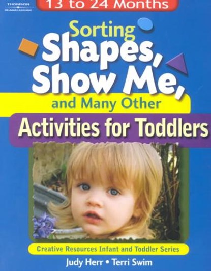 Sorting Shapes, Show Me, & Many Other Activities for Toddlers, HERR,  Judy (University of Wisconsin, Stout, Wisconsin) ; Swim, Terri (Purdue University Fort Wayne) - Paperback - 9781401818340