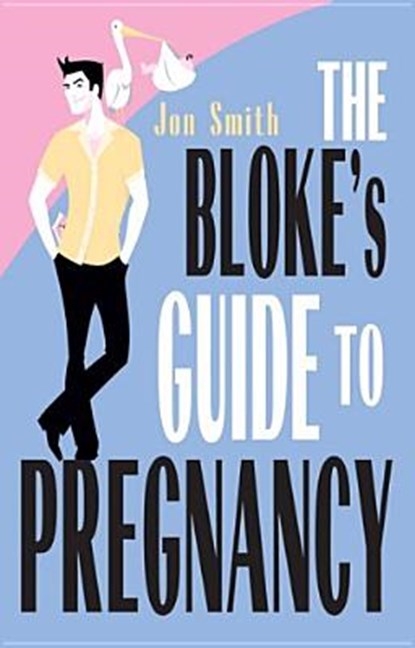 Bloke's Guide to Pregnancy, Jon Smith - Paperback - 9781401903367