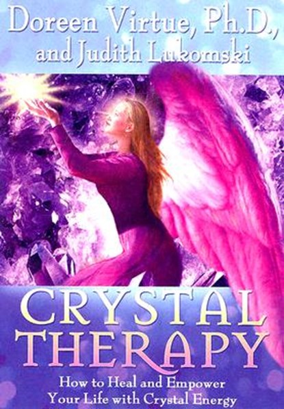 Crystal Therapy, Doreen Virtue ; Judith Lukomski - Paperback - 9781401904678