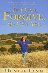 If I Can Forgive, So Can You: My Autobiography of How I Overcame My Past and Healed My Life (Revised) - Denise Linn - 9781401908881