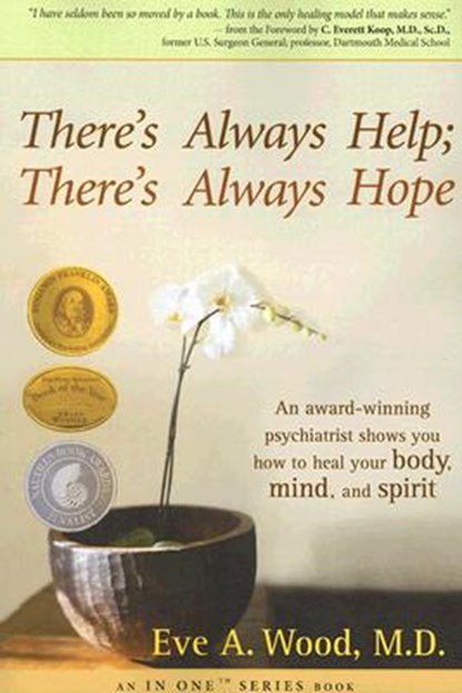 There's Always Help; There's Always Hope: An Award-Winning Psychiatrist Shows You How to Heal Your Body, Mind, and Spirit, Eve A. Wood - Paperback - 9781401911195