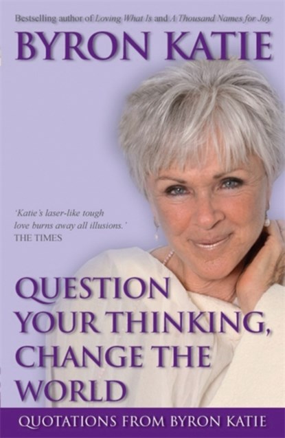 Question Your Thinking, Change The World, Byron Katie - Paperback - 9781401915971