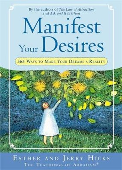 Manifest Your Desires, Esther Hicks ; Jerry Hicks - Paperback - 9781401916947