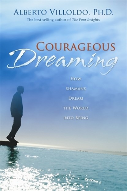 Courageous Dreaming, Alberto Villoldo - Paperback - 9781401917579