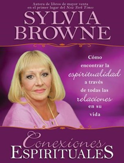 Conexiones Espirituales: Como Encontrar la Espiritualidad A Traves de Todas las Relaciones en su Vida, Sylvia Browne - Paperback - 9781401918378