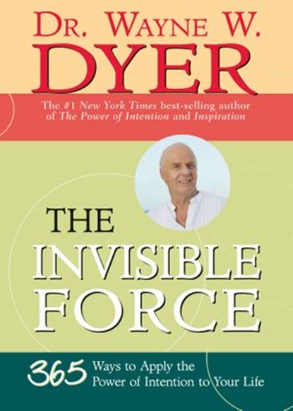 The Invisible Force, Dr. Wayne W. Dyer - Ebook - 9781401920883