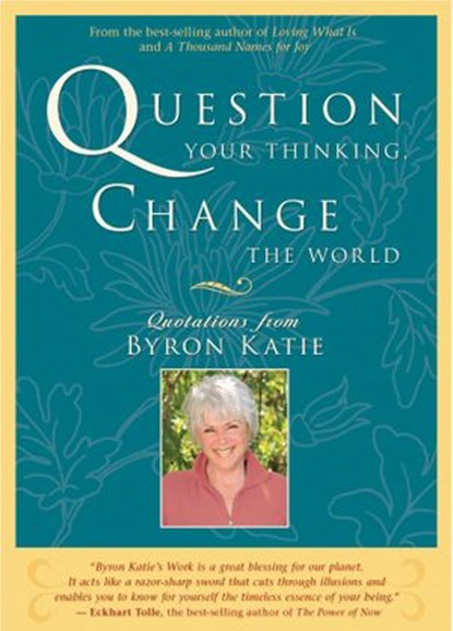 Question Your Thinking, Change the World, Byron Katie - Ebook - 9781401920937