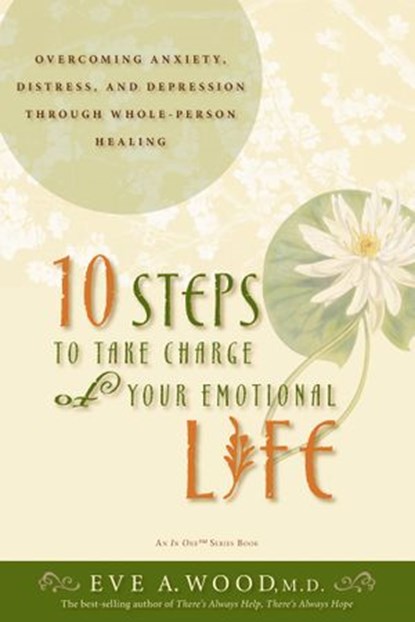 10 Steps to Take Charge of Your Emotional Life, Eve Wood M.D. - Ebook - 9781401921101