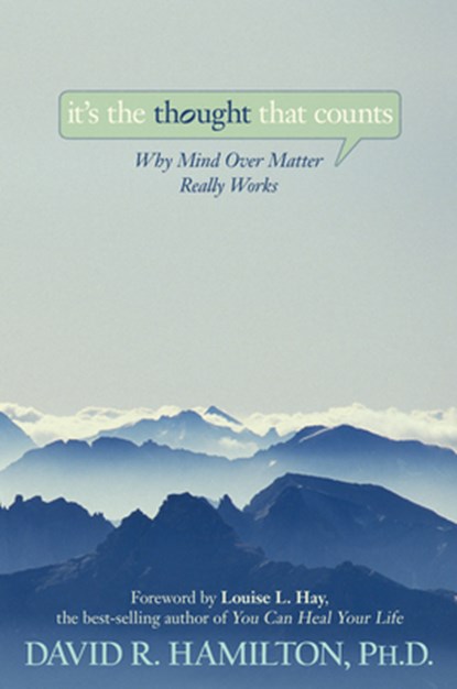 It's the Thought That Counts: Why Mind Over Matter Really Works, David R. Hamilton - Paperback - 9781401921477
