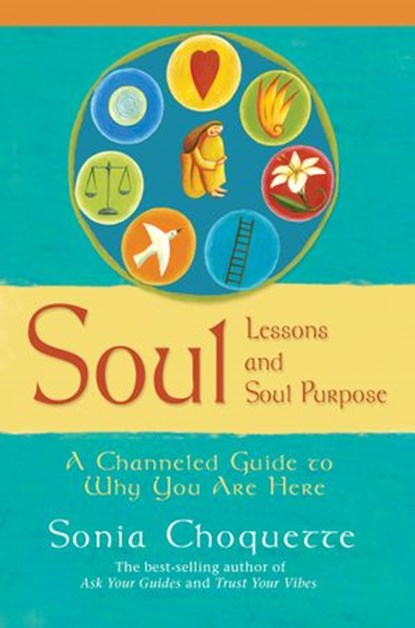 Soul Lessons and Soul Purpose, Sonia Choquette PhD - Ebook - 9781401922160