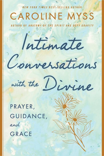 Intimate Conversations with the Divine: Prayer, Guidance, and Grace, Caroline Myss - Paperback - 9781401922894