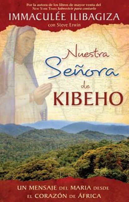 Nuestra Senora de Kibeho: Un Mensaje del Cielo Al Mundo Desde El Corazon de Africa, Immaculee Ilibagiza - Paperback - 9781401923792