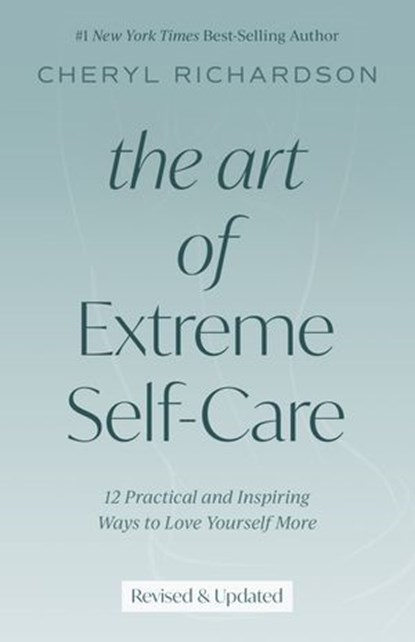 The Art of Extreme Self-Care, Cheryl Richardson - Ebook - 9781401924829