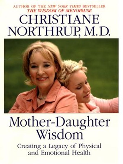 Mother Daughter Wisdom, Christiane Northrup M.D. - Ebook - 9781401925390