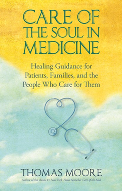 Care of The Soul In Medicine, Thomas Moore - Paperback - 9781401925642