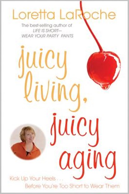 JUICY LIVING JUICY AGING 2/E, Loretta Laroche - Paperback - 9781401925680