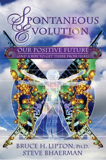 Spontaneous Evolution, Steve Bhaerman ; Bruce H. Lipton PHD - Ebook - 9781401926687