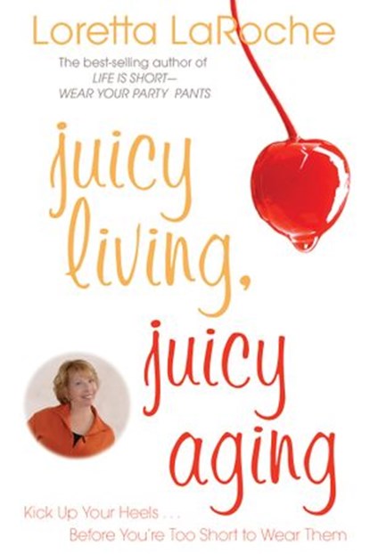 Juicy Living, Juicy Aging, Loretta Laroche - Ebook - 9781401926885