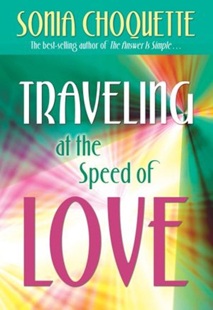 Traveling at the Speed of Love, Sonia Choquette PhD - Ebook - 9781401927875