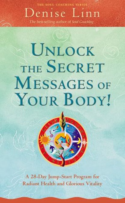 Unlock the Secret Messages of Your Body!, Denise Linn - Ebook - 9781401927943