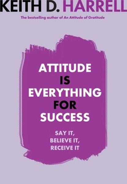 Attitude is Everything for Success, Keith D. Harrell - Ebook - 9781401929695