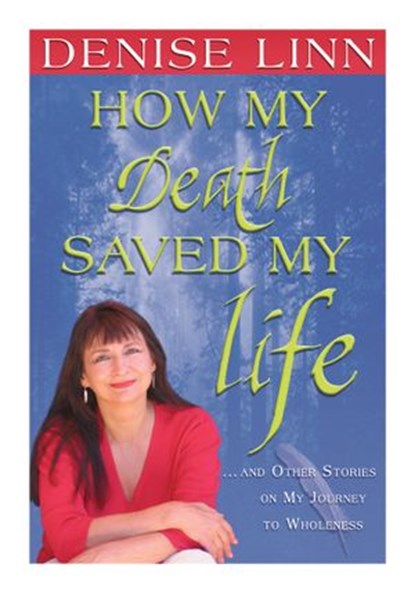 How My Death Saved My Life, Denise Linn - Ebook - 9781401929978