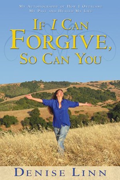 If I Can Forgive, So Can You, Denise Linn - Ebook - 9781401930011