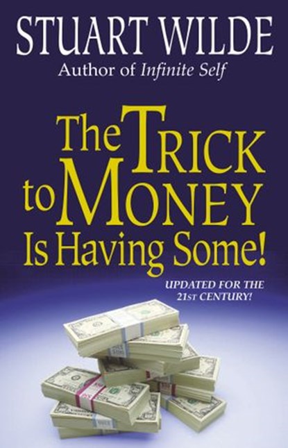 The Trick to Money is Having Some, Stuart Wilde - Ebook - 9781401930288