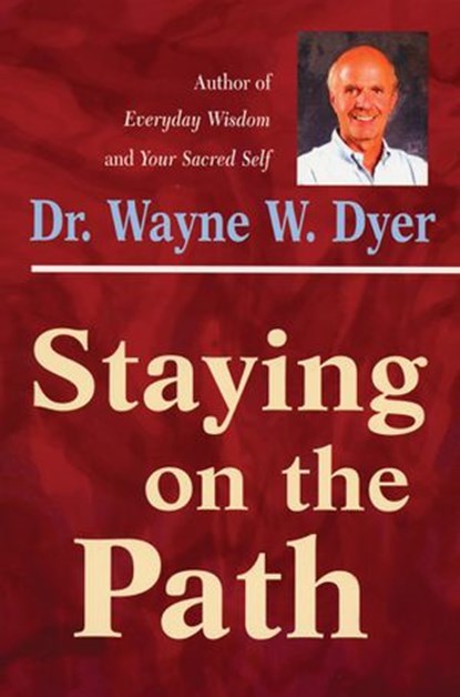 Staying on the Path, Dr. Wayne W. Dyer - Ebook - 9781401930493