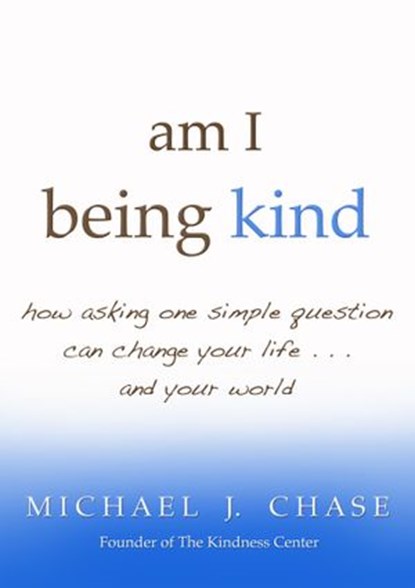 am i being kind, Michael J. Chase - Ebook - 9781401931216