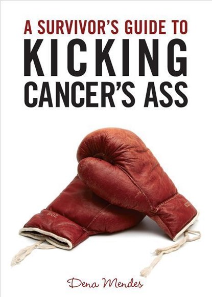 A Survivor's Guide to Kicking Cancer's Ass, Dena (Director) Mendes - Paperback - 9781401931544