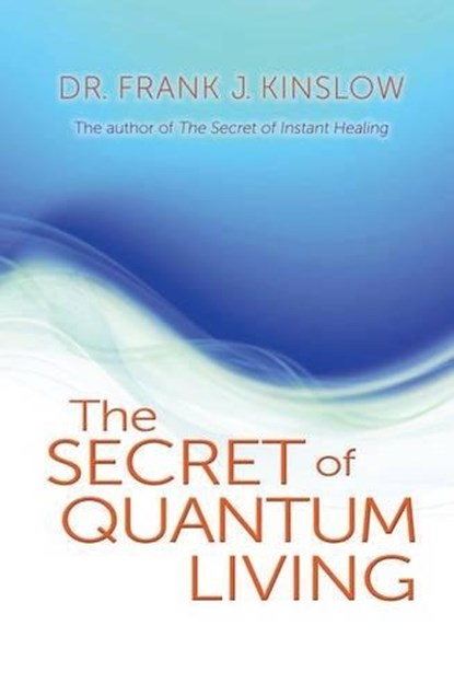 SECRET OF QUANTUM LIVING, Frank J. Kinslow - Paperback - 9781401931964