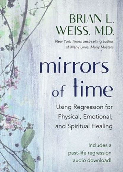 Mirrors of Time, Brian L. Weiss M.D. - Ebook - 9781401932534