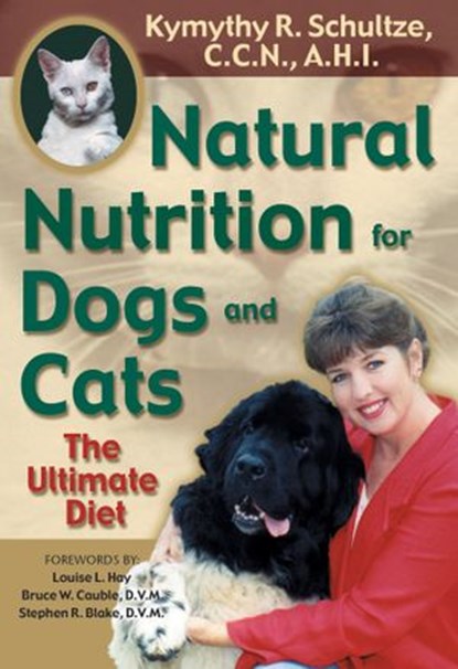 Natural Nutrition for Dogs and Cats, Kymythy Schultze C.C.N/A.H. - Ebook - 9781401932565