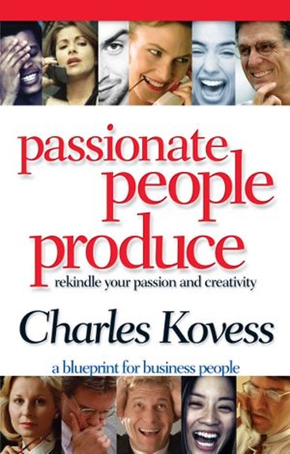 Passionate People Produce, Charles Kovess - Ebook - 9781401932619