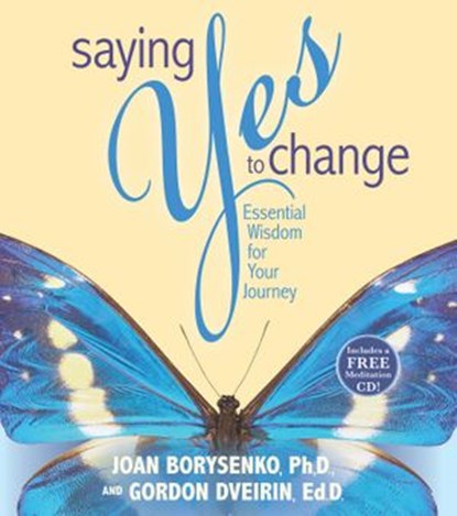 Saying Yes to Change, Gordon Dveirin Ed.D. ; Joan Borysenko PhD - Ebook - 9781401932756