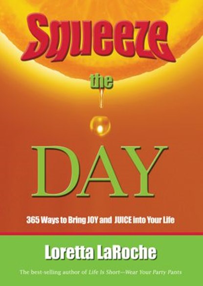 Squeeze the Day, Loretta Laroche - Ebook - 9781401932886