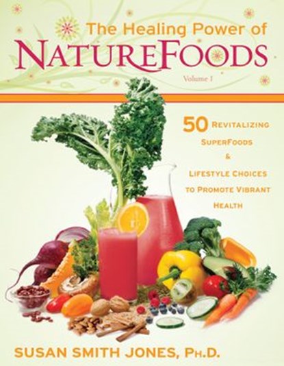 The Healing Power of NatureFoods, Susan Smith Jones Ph.D. - Ebook - 9781401932954