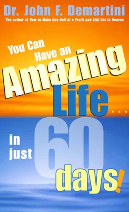You Can Have An Amazing Life In Just 60 Days!, Dr. John F. Demartini - Ebook - 9781401933364