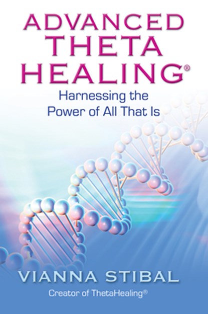 Advanced ThetaHealing: Harnessing the Power of All That Is, Vianna Stibal - Paperback - 9781401934965