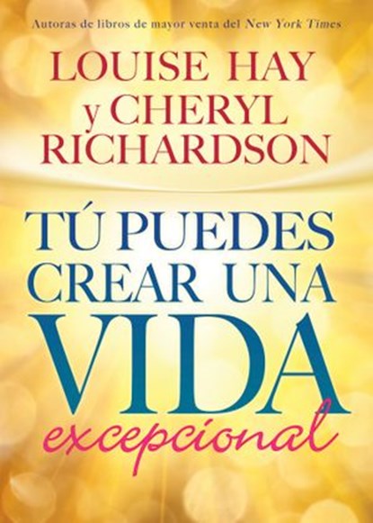 Tú Puedes Crear una Vida excepcional, Louise Hay ; Cheryl Richardson - Ebook - 9781401935429