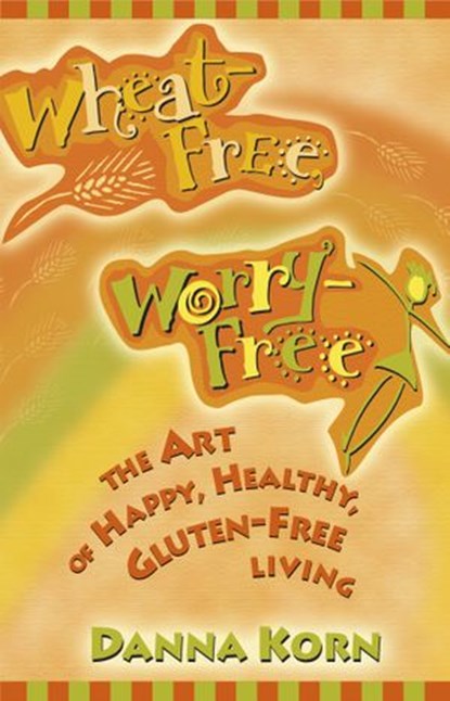 Wheat Free, Worry Free, Danna Korn - Ebook - 9781401935856
