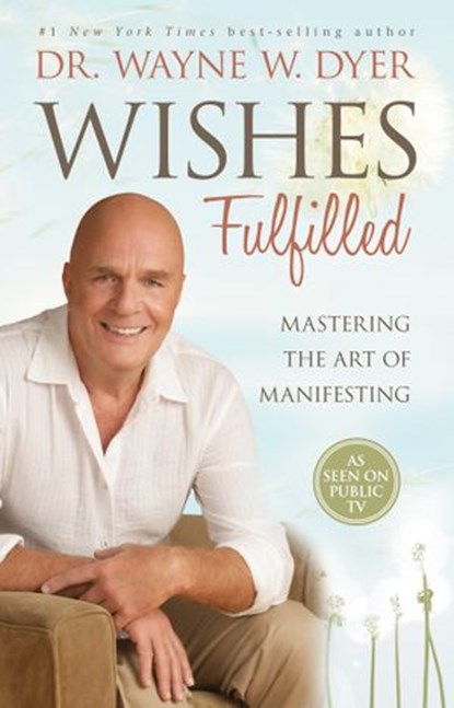 Wishes Fulfilled, Dr. Wayne W. Dyer - Ebook - 9781401937294
