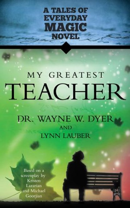 My Greatest Teacher, Lauber Lynn ; Dr. Wayne W. Dyer - Ebook - 9781401937867