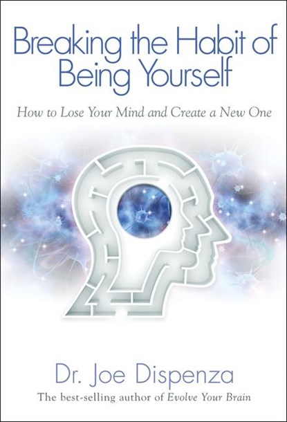Breaking the Habit of Being Yourself, Joe Dispenza - Paperback - 9781401938093