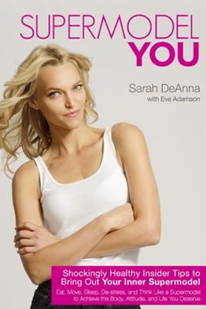 Supermodel YOU, Sarah DeAnna ; Eve Adamson - Paperback - 9781401940201