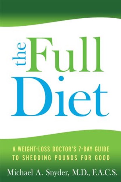 The FULL Diet, Michael A. Snyder M.D./F.A.C - Ebook - 9781401940379